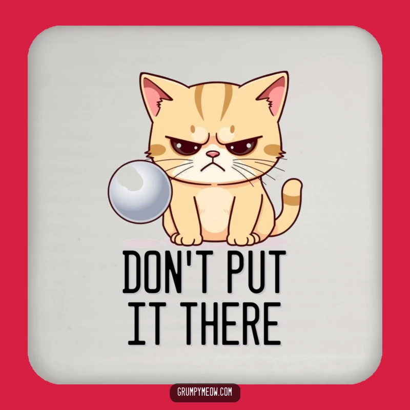 Funny Grumpy Cat Disapproving Ball Coaster - Protect Furniture Humorous Gift
