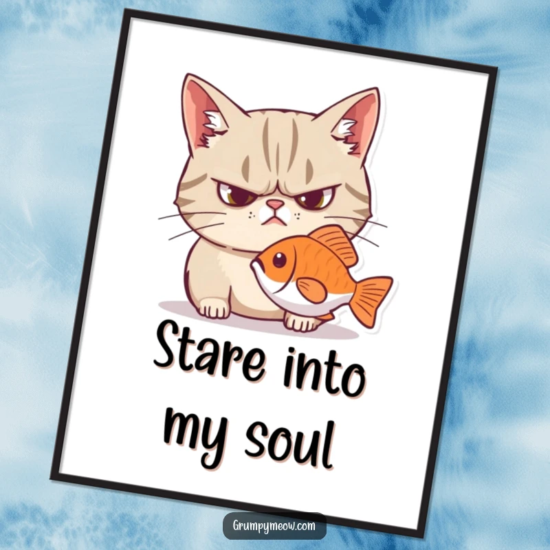 Funny grumpy cat poster, frown, intensely staring at a fish, a humorous piece of wall art for cat enthusiasts.